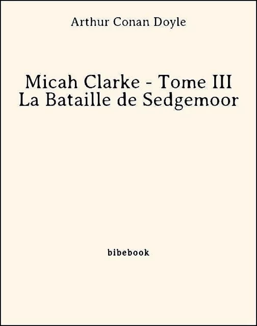 Micah Clarke - Tome III - La Bataille de Sedgemoor - Arthur Conan Doyle - Bibebook