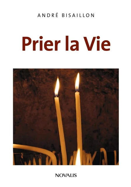 Prier la Vie - André Bisaillon - Éditions Novalis