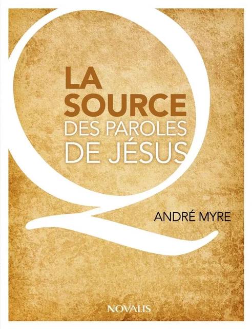 La source des paroles de Jésus - André Myre - Éditions Novalis