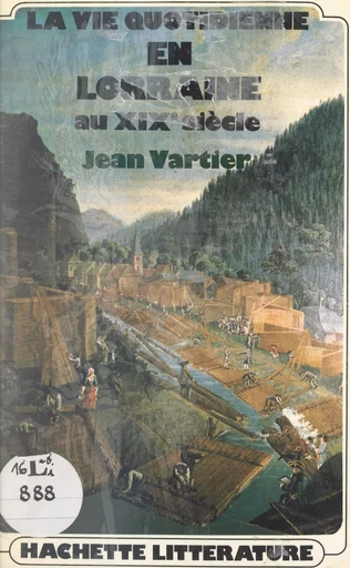 La vie quotidienne en Lorraine au XIXe siècle - Jean Vartier - (Hachette) réédition numérique FeniXX