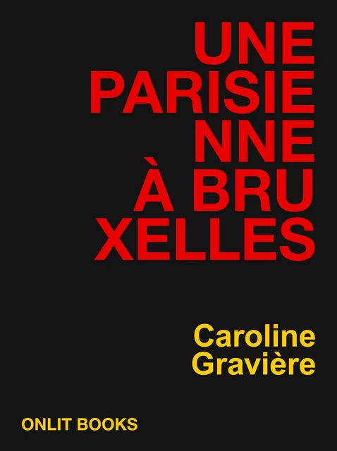 Une Parisienne à Bruxelles - Caroline Gravière - ONLIT ÉDITIONS