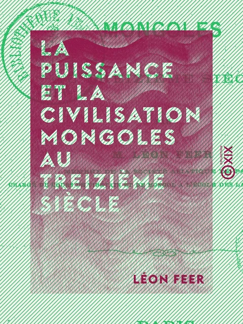 La Puissance et la Civilisation mongoles au treizième siècle - Léon Feer - Collection XIX