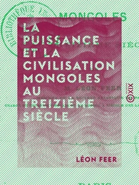 La Puissance et la Civilisation mongoles au treizième siècle