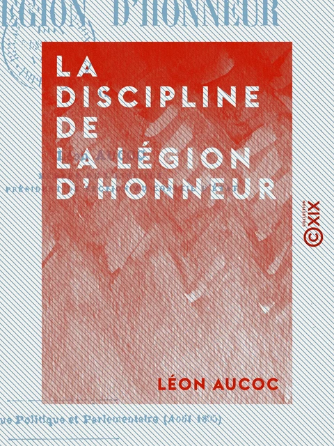 La Discipline de la Légion d'honneur - Léon Aucoc - Collection XIX