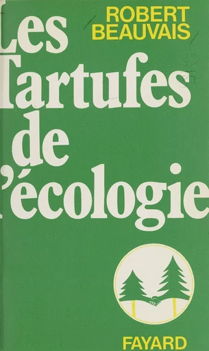 Les tartufes de l'écologie - Robert Beauvais - (Fayard) réédition numérique FeniXX