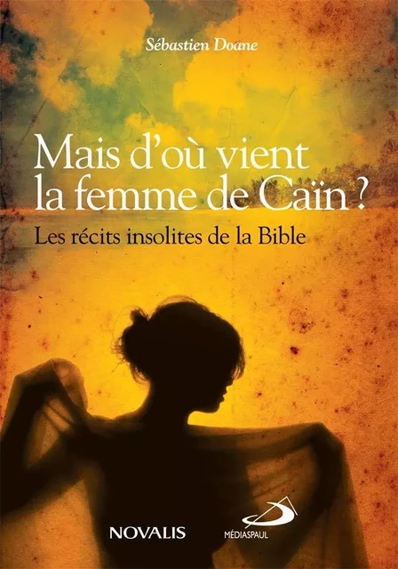 Mais d'où vient la femme de Caïn ? - Sebastien Doane - Éditions Novalis