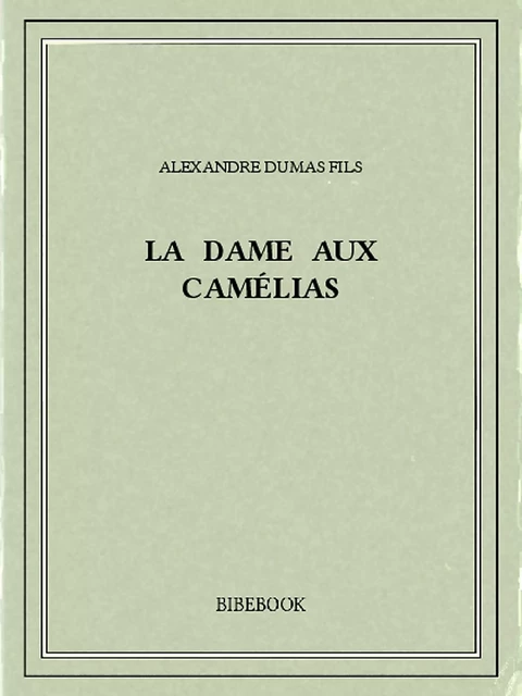 La dame aux camélias - Alexandre Dumas - Bibebook