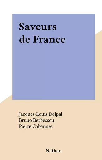 Saveurs de France - Jacques-Louis Delpal - (Nathan) réédition numérique FeniXX