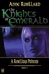 Knights of Emerald 04 : A Rebellious Princess