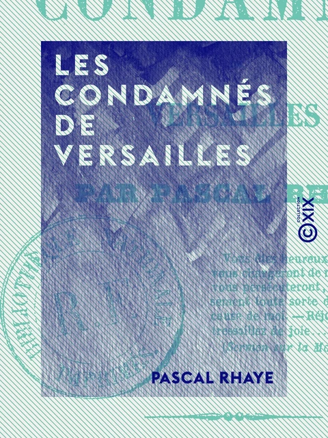 Les Condamnés de Versailles - Pascal Rhaye - Collection XIX