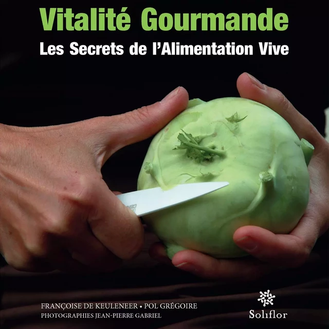 Vitalité gourmande - Françoise De Keuleneer, Pol Grégoire - Soliflor