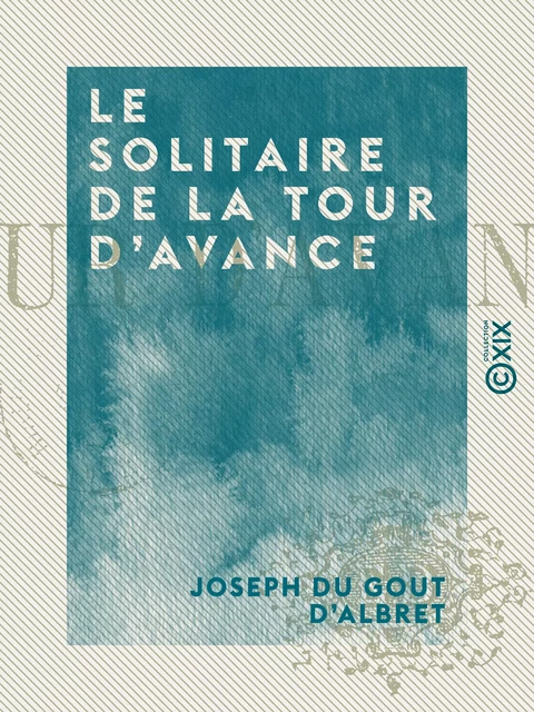 Le Solitaire de la Tour d'Avance - Joseph du Gout d'Albret - Collection XIX