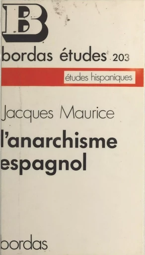 L'anarchisme espagnol de 1868 à 1939 - Jacques Maurice - Bordas (réédition numérique FeniXX)