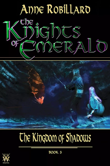 Knights of Emerald 03 : The Kingdom of Shadows - Anne Robillard - WELLAN INC