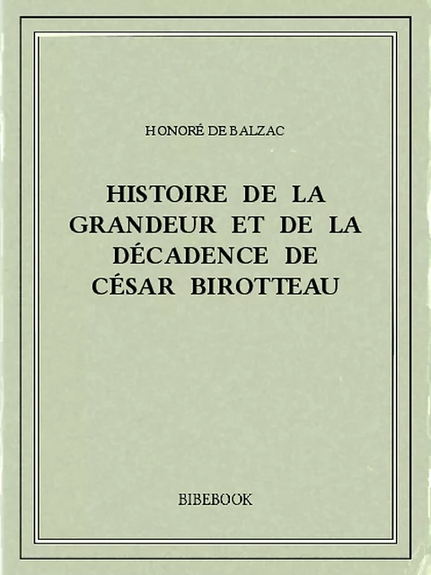 Histoire de la grandeur et de la décadence de César Birotteau - Honoré de Balzac - Bibebook