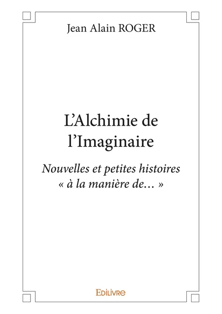 L'Alchimie de l'Imaginaire - Jean Alain Roger - Editions Edilivre