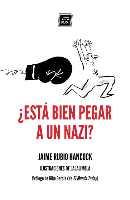 ¿Está bien pegar a un nazi? - Jaime Rubio Hancock - Libros del K.O.