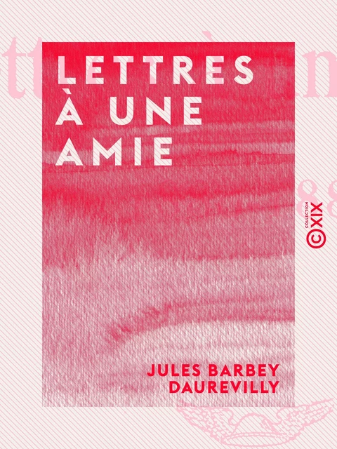 Lettres à une amie - Jules Barbey d'Aurevilly - Collection XIX