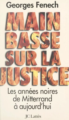 Main basse sur la justice - Georges Fenech - (JC Lattès) réédition numérique FeniXX