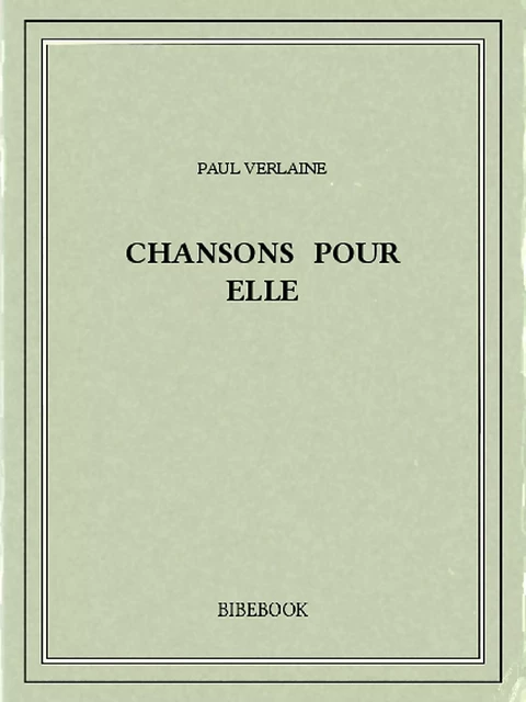 Chansons pour elle - Paul Verlaine - Bibebook