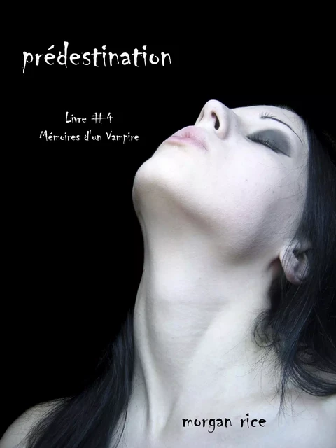 Prédestination (Livre #4 Mémoires d'un Vampire) - Morgan Rice - Lukeman Literary Management Ltd