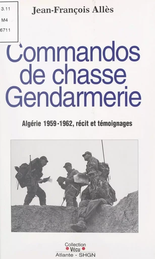 Commandos de chasse gendarmerie : Algérie 1959-1962 - Jean-François Allès - (Service historique de la Défense) réédition numérique FeniXX