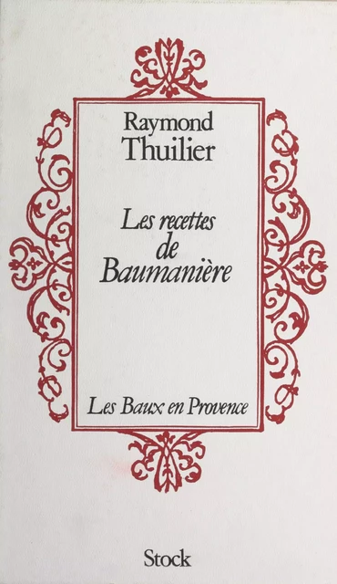 Les recettes de Baumanière - Raymond Thuilier - (Stock) réédition numérique FeniXX