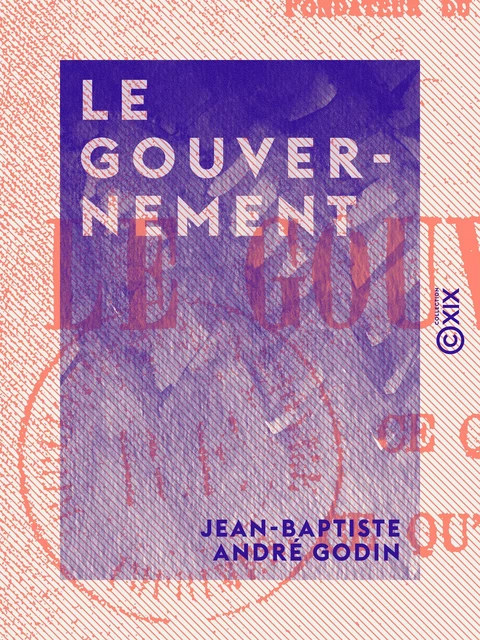 Le Gouvernement - Jean-Baptiste André Godin - Collection XIX