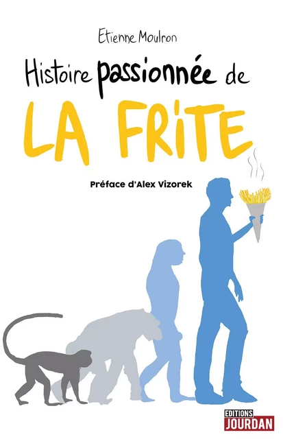 Histoire passionnée de la frite - Etienne Moulron - Jourdan