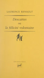 Descartes ou La félicité volontaire