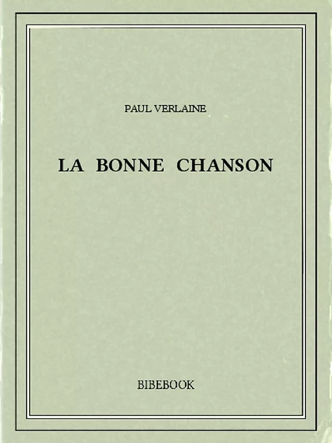 La bonne chanson - Paul Verlaine - Bibebook