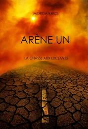 Aréne Un: La Chasse aux Esclaves (Livre #1 de la Trilogie des Rescapés)