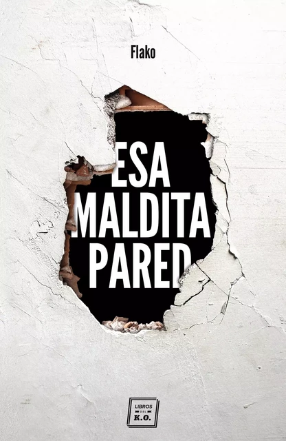 Esa maldita pared -  Flako - Libros del K.O.