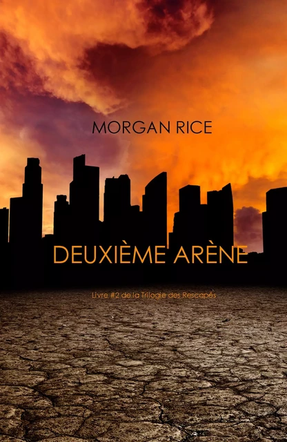 Deuxième Arène (Livre #2 de la Trilogie des Rescapés) - Morgan Rice - Lukeman Literary Management Ltd