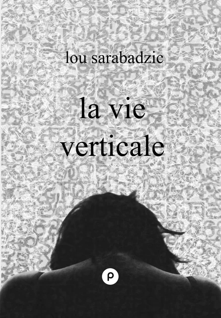 La Vie verticale - Lou Sarabadzic - publie.net