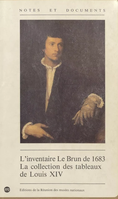 L'inventaire Le Brun de 1683 : la collection des tableaux de Louis XIV - Arnauld Brejon de Lavergnée - (Réunion des musées nationaux - Grand Palais) réédition numérique FeniXX