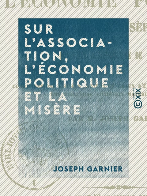 Sur l'association, l'économie politique et la misère - Joseph Garnier - Collection XIX