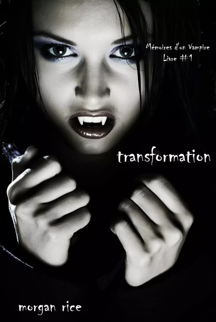 Transformation (Livre #1 Mémoires d'un Vampire) - Morgan Rice - Lukeman Literary Management Ltd