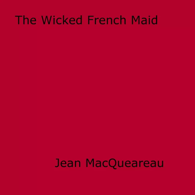 The Wicked French Maid - Jean Macqueareau - Disruptive Publishing