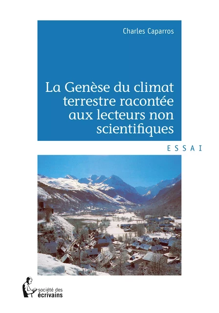 La genèse du climat terrestre racontée aux lecteurs non scientifiques - Charles Caparros - Société des écrivains