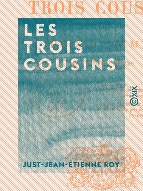 Les Trois Cousins - Ou le Prix du temps - Just-Jean-Etienne Roy - Collection XIX