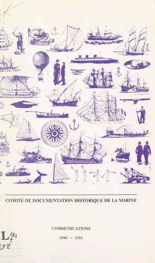 Communications 1990-1991 - Jean Boudriot, Jean Ducros, Maurice Dupont, Bernard Favin-Lévêque, Yannic Guiberteau, Philippe Haudrère, Henri Labrousse, Geneviève Salkin-Laparra, Étienne Taillemite, Michel Vergé-Franceschi - (Service historique de la Défense) réédition numérique FeniXX