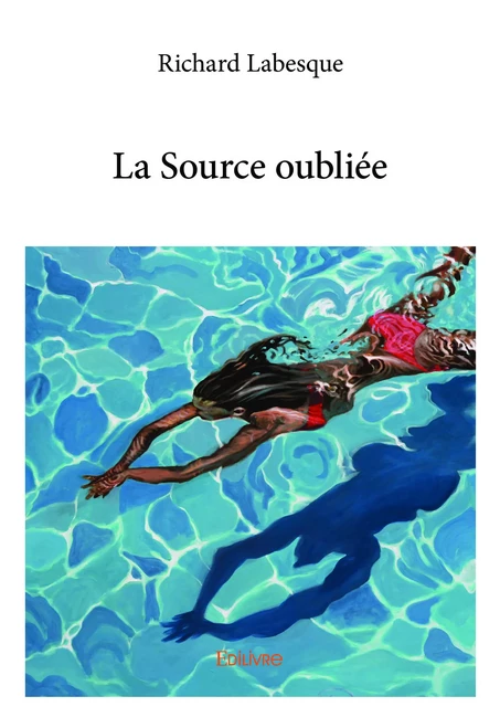 La Source oubliée - Richard Labesque - Editions Edilivre