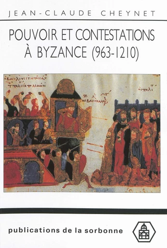 Pouvoir et contestations à Byzance (963-1210) - Jean-Claude Cheynet - Éditions de la Sorbonne