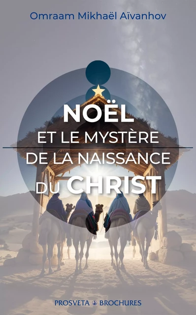 Noël et le mystère de la naissance du Christ - Omraam Mikhaël Aïvanhov - Editions Prosveta