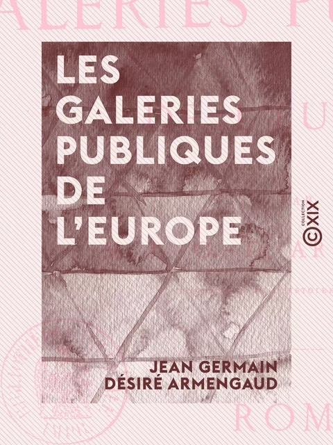 Les Galeries publiques de l'Europe - Jean Germain Désiré Armengaud - Collection XIX