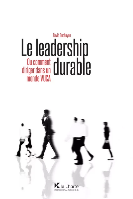 Le leadership durable - David Ducheyne - La Charte, Professional Publishing