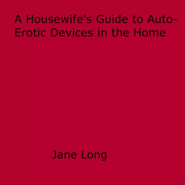 A Housewife's Guide to Auto-Erotic Devices in the Home - Jane Long - Disruptive Publishing