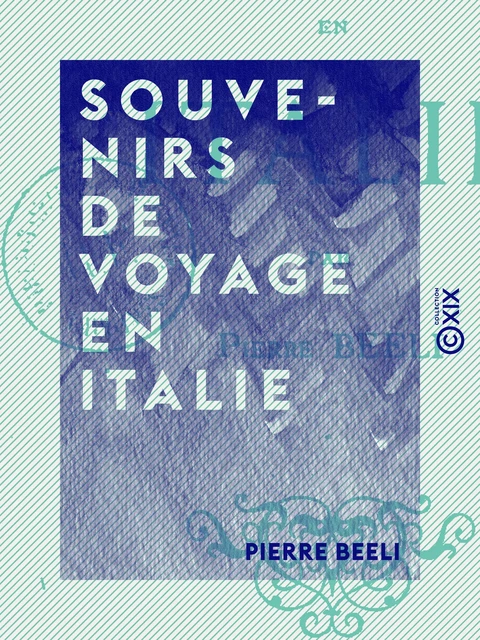 Souvenirs de voyage en Italie - Pierre Beeli - Collection XIX