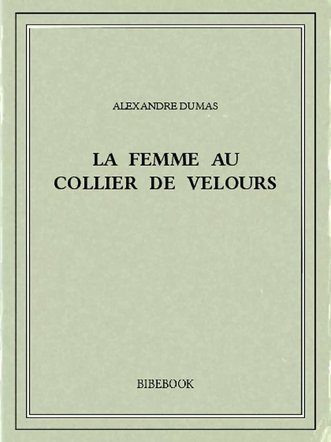 La femme au collier de velours - Alexandre Dumas - Bibebook